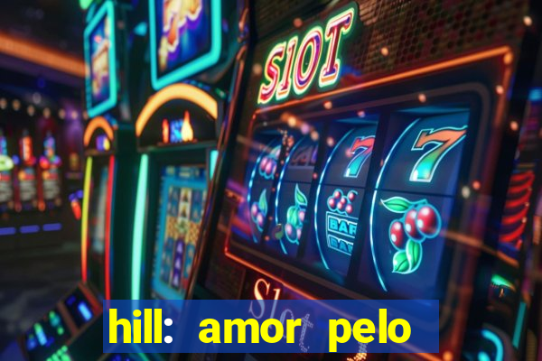 hill: amor pelo jogo online